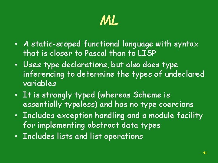 ML • A static-scoped functional language with syntax that is closer to Pascal than