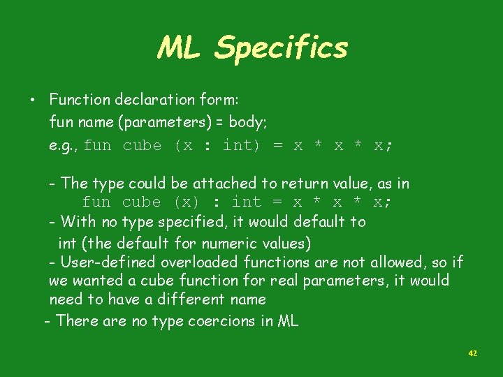 ML Specifics • Function declaration form: fun name (parameters) = body; e. g. ,
