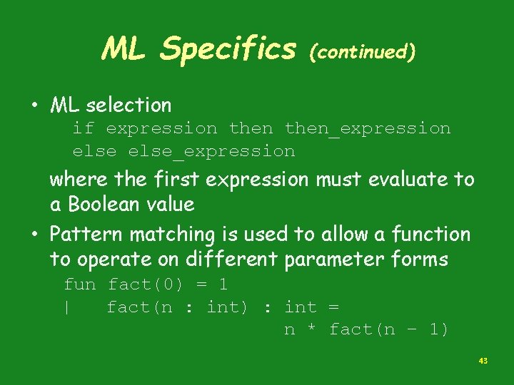 ML Specifics (continued) • ML selection if expression then_expression else_expression where the first expression
