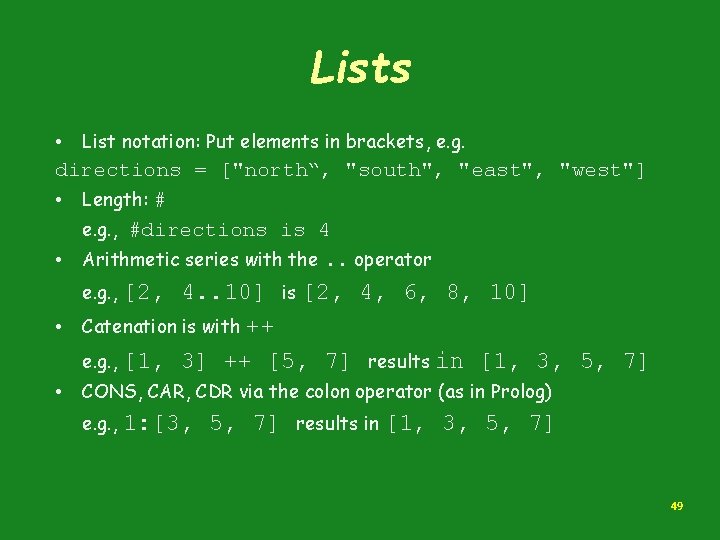 Lists • List notation: Put elements in brackets, e. g. directions = ["north“, "south",
