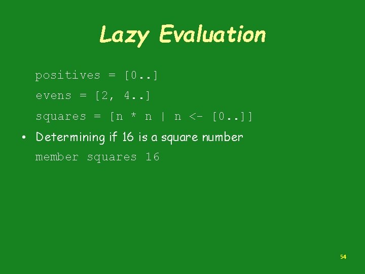 Lazy Evaluation positives = [0. . ] evens = [2, 4. . ] squares