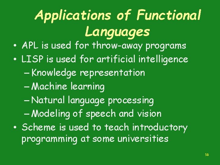 Applications of Functional Languages • APL is used for throw-away programs • LISP is