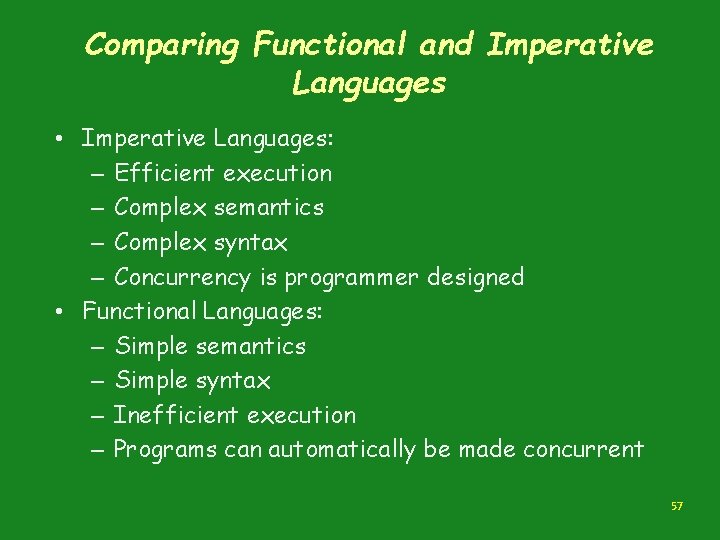 Comparing Functional and Imperative Languages • Imperative Languages: – Efficient execution – Complex semantics