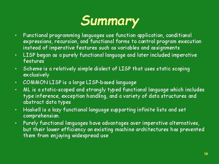 Summary • • Functional programming languages use function application, conditional expressions, recursion, and functional
