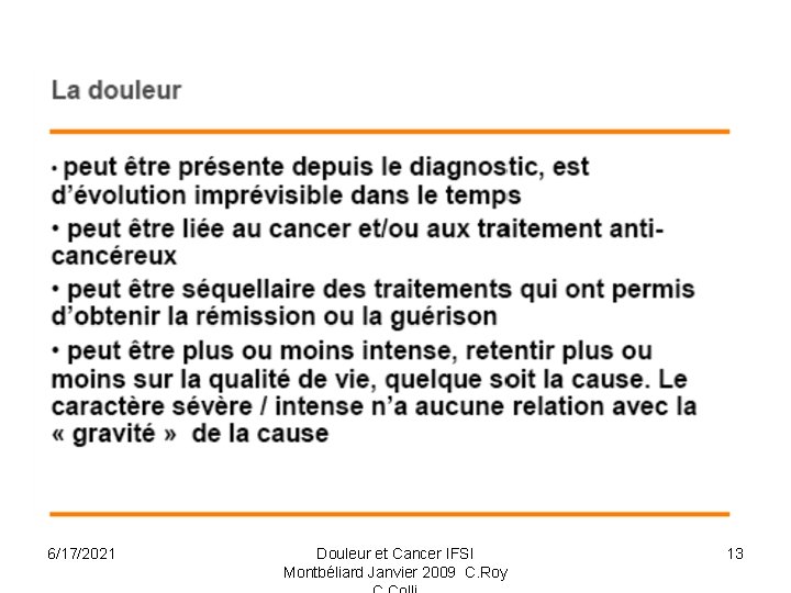 6/17/2021 Douleur et Cancer IFSI Montbéliard Janvier 2009 C. Roy 13 