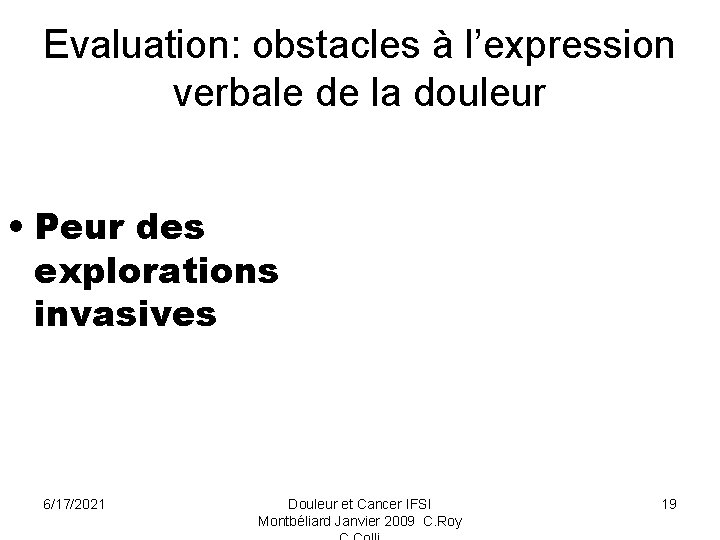 Evaluation: obstacles à l’expression verbale de la douleur • Peur des explorations invasives 6/17/2021