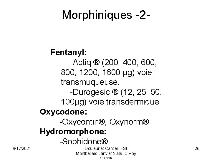 Morphiniques -2 Fentanyl: -Actiq ® (200, 400, 600, 800, 1200, 1600 μg) voie transmuqueuse.