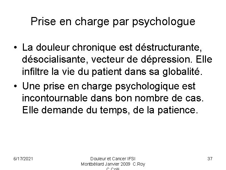 Prise en charge par psychologue • La douleur chronique est déstructurante, désocialisante, vecteur de