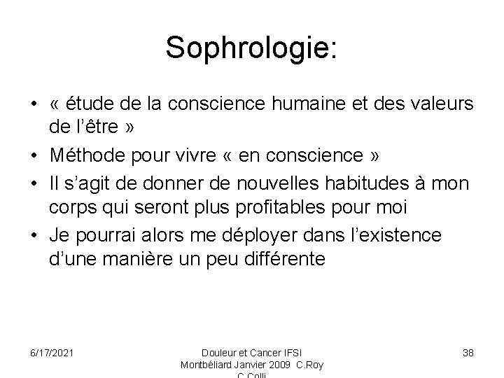 Sophrologie: • « étude de la conscience humaine et des valeurs de l’être »