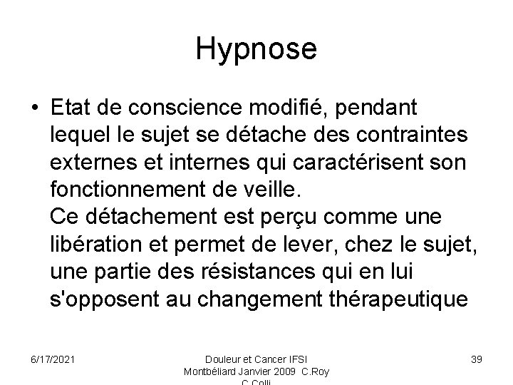 Hypnose • Etat de conscience modifié, pendant lequel le sujet se détache des contraintes