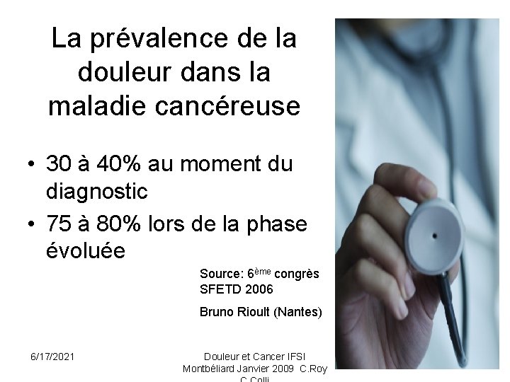 La prévalence de la douleur dans la maladie cancéreuse • 30 à 40% au