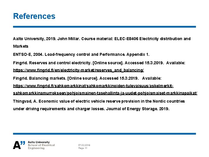 References Aalto University, 2019. John Millar. Course material: ELEC-E 8406 Electricity distribution and Markets