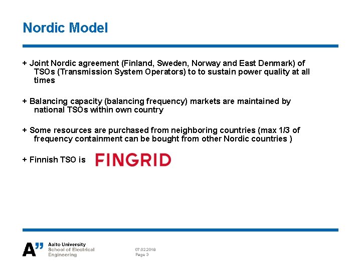 Nordic Model + Joint Nordic agreement (Finland, Sweden, Norway and East Denmark) of TSOs