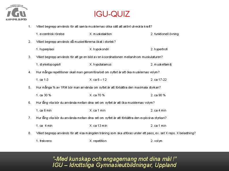 IGU-QUIZ 1. Vilket begrepp används för att samla musklernas olika sätt aktivt utveckla kraft?