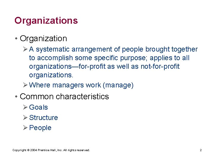 Organizations • Organization Ø A systematic arrangement of people brought together to accomplish some