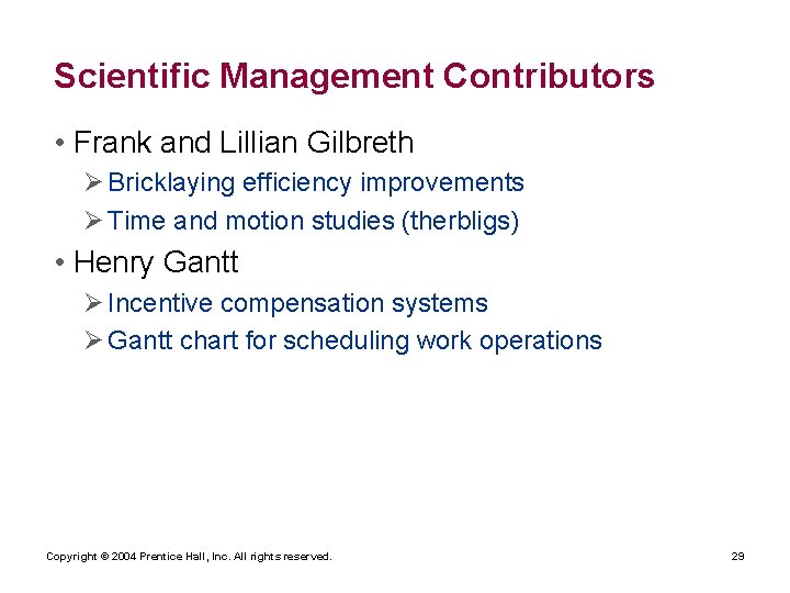 Scientific Management Contributors • Frank and Lillian Gilbreth Ø Bricklaying efficiency improvements Ø Time