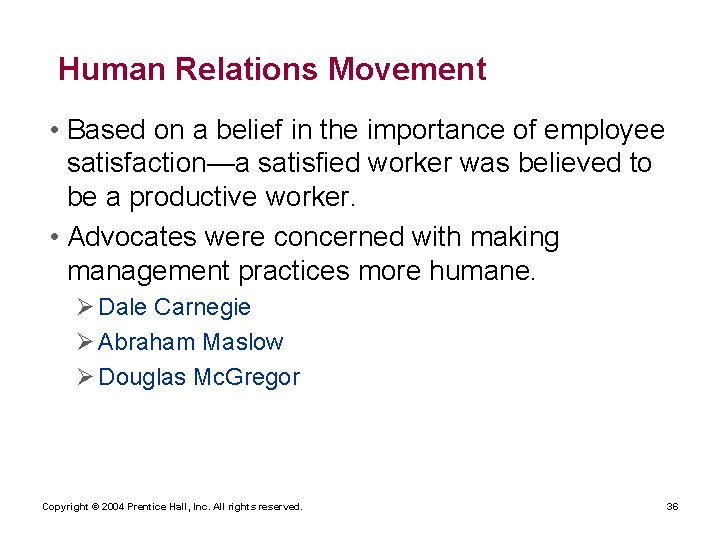 Human Relations Movement • Based on a belief in the importance of employee satisfaction—a