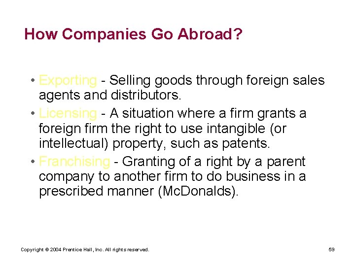 How Companies Go Abroad? • Exporting - Selling goods through foreign sales agents and
