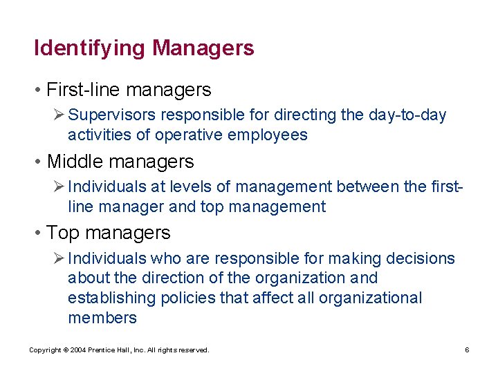 Identifying Managers • First-line managers Ø Supervisors responsible for directing the day-to-day activities of