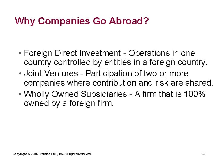 Why Companies Go Abroad? • Foreign Direct Investment - Operations in one country controlled