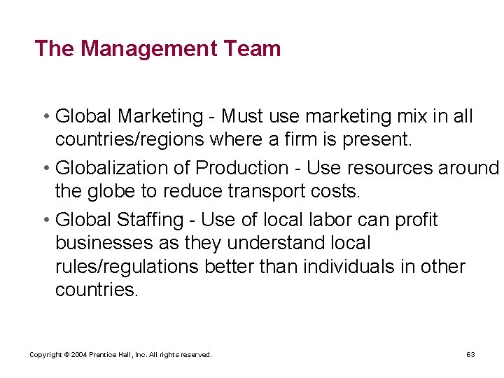 The Management Team • Global Marketing - Must use marketing mix in all countries/regions