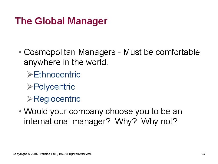 The Global Manager • Cosmopolitan Managers - Must be comfortable anywhere in the world.
