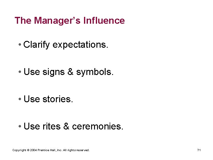 The Manager’s Influence • Clarify expectations. • Use signs & symbols. • Use stories.
