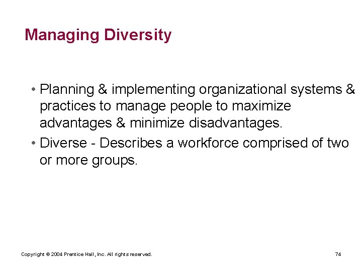 Managing Diversity • Planning & implementing organizational systems & practices to manage people to