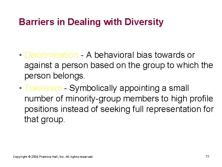 Barriers in Dealing with Diversity • Discrimination - A behavioral bias towards or against
