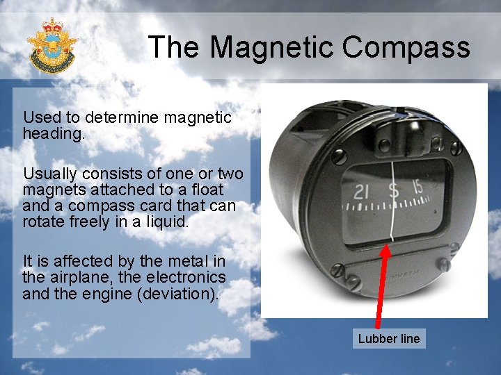 The Magnetic Compass Used to determine magnetic heading. Usually consists of one or two