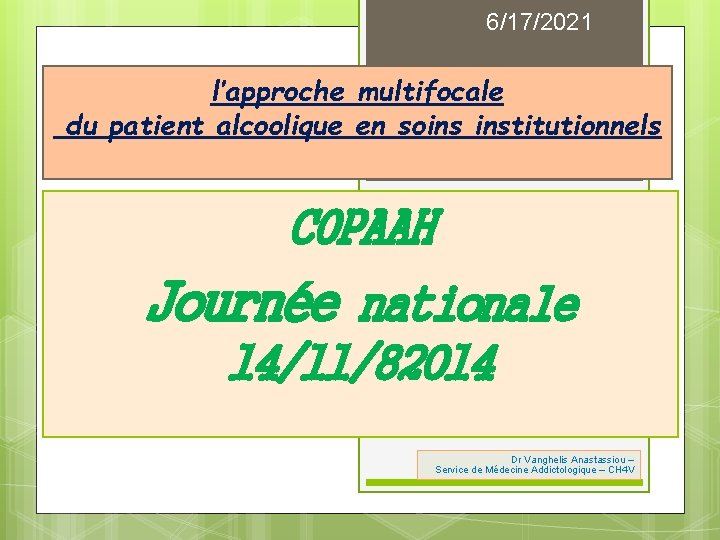 6/17/2021 l’approche multifocale du patient alcoolique en soins institutionnels COPAAH Journée nationale 14/11/82014 Dr