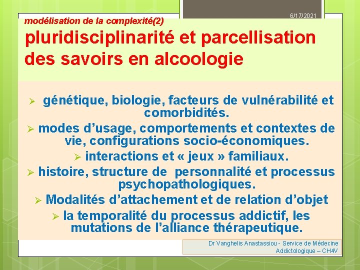 modélisation de la complexité(2) 6/17/2021 pluridisciplinarité et parcellisation des savoirs en alcoologie génétique, biologie,