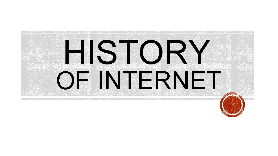 HISTORY OF INTERNET 