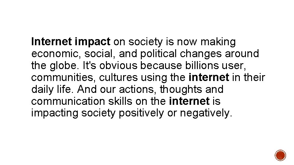 Internet impact on society is now making economic, social, and political changes around the