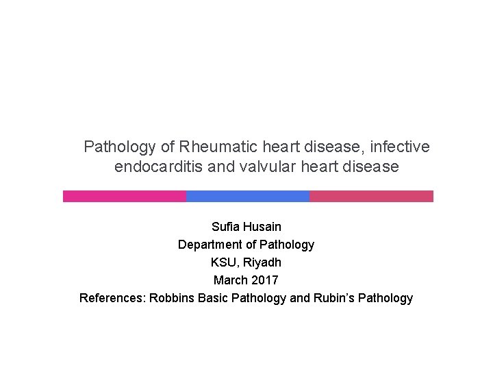 Pathology of Rheumatic heart disease, infective endocarditis and valvular heart disease Sufia Husain Department Pathology of Rheumatic heart disease, infective endocarditis and valvular heart disease Sufia Husain Department