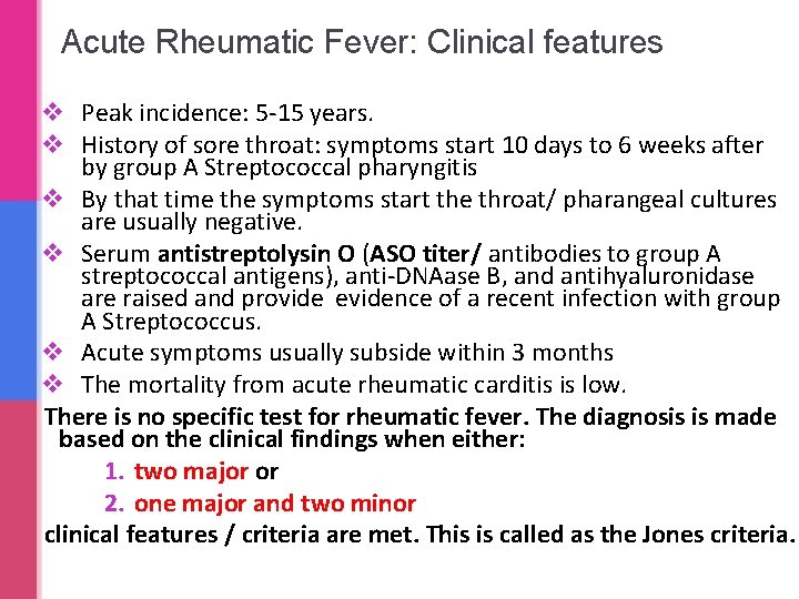 Acute Rheumatic Fever: Clinical features v Peak incidence: 5 -15 years. v History of Acute Rheumatic Fever: Clinical features v Peak incidence: 5 -15 years. v History of