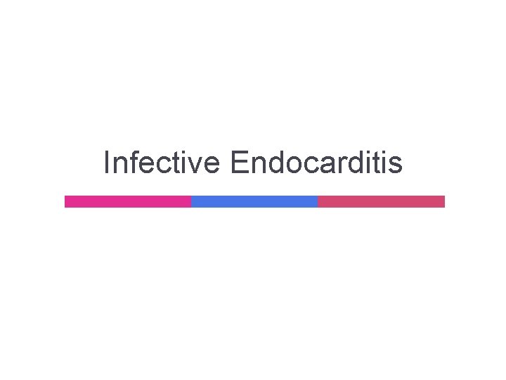 Infective Endocarditis Infective Endocarditis