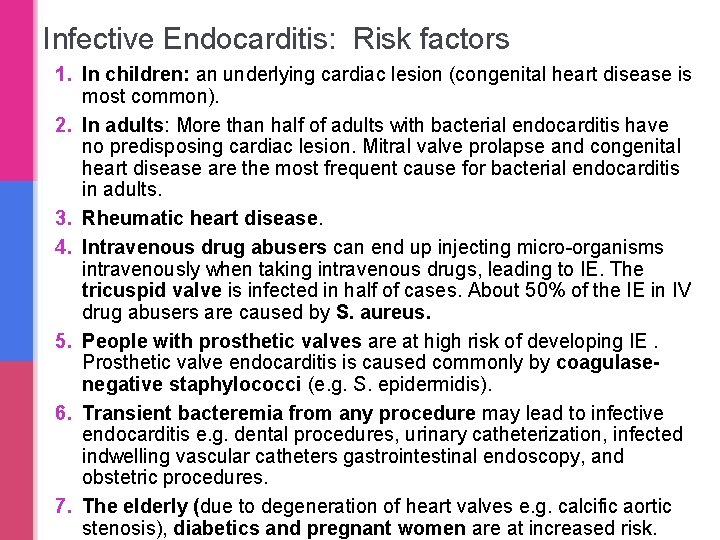Infective Endocarditis: Risk factors 1. In children: an underlying cardiac lesion (congenital heart disease Infective Endocarditis: Risk factors 1. In children: an underlying cardiac lesion (congenital heart disease