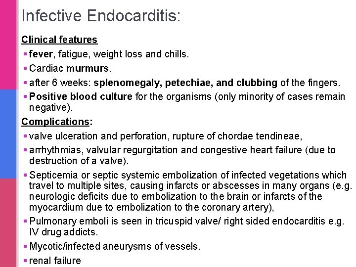 Infective Endocarditis: Clinical features § fever, fatigue, weight loss and chills. § Cardiac murmurs. Infective Endocarditis: Clinical features § fever, fatigue, weight loss and chills. § Cardiac murmurs.