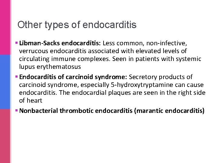 Other types of endocarditis § Libman-Sacks endocarditis: Less common, non-infective, verrucous endocarditis associated with Other types of endocarditis § Libman-Sacks endocarditis: Less common, non-infective, verrucous endocarditis associated with