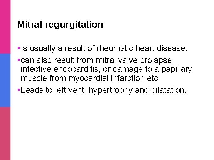 Mitral regurgitation §Is usually a result of rheumatic heart disease. §can also result from Mitral regurgitation §Is usually a result of rheumatic heart disease. §can also result from