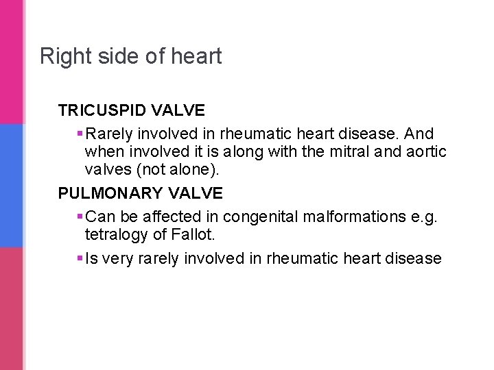 Right side of heart TRICUSPID VALVE § Rarely involved in rheumatic heart disease. And Right side of heart TRICUSPID VALVE § Rarely involved in rheumatic heart disease. And