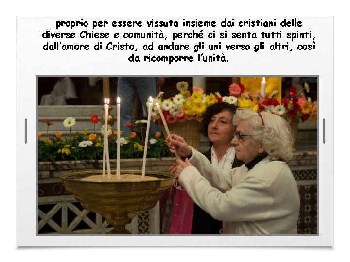 proprio per essere vissuta insieme dai cristiani delle diverse Chiese e comunità, perché ci