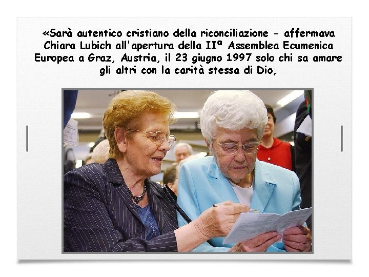  «Sarà autentico cristiano della riconciliazione - affermava Chiara Lubich all'apertura della IIª Assemblea