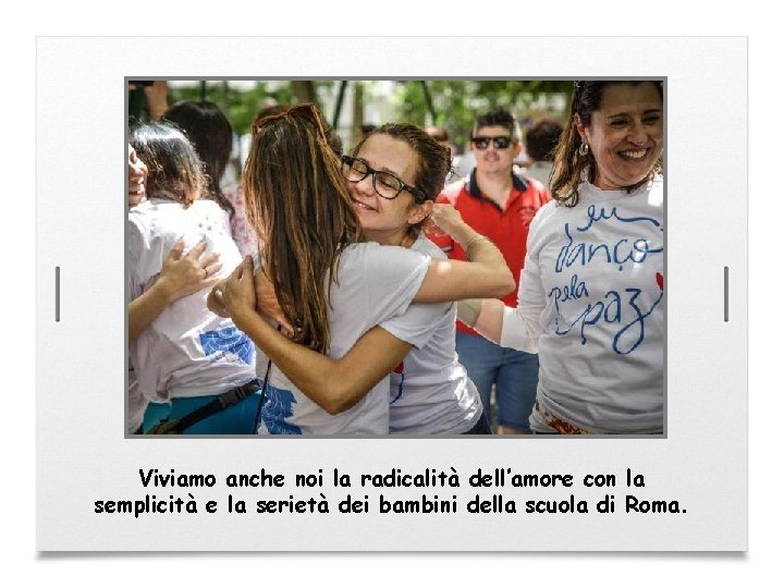 Viviamo anche noi la radicalità dell’amore con la semplicità e la serietà dei bambini