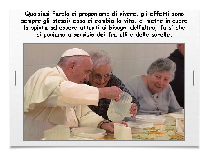 Qualsiasi Parola ci proponiamo di vivere, gli effetti sono sempre gli stessi: essa ci