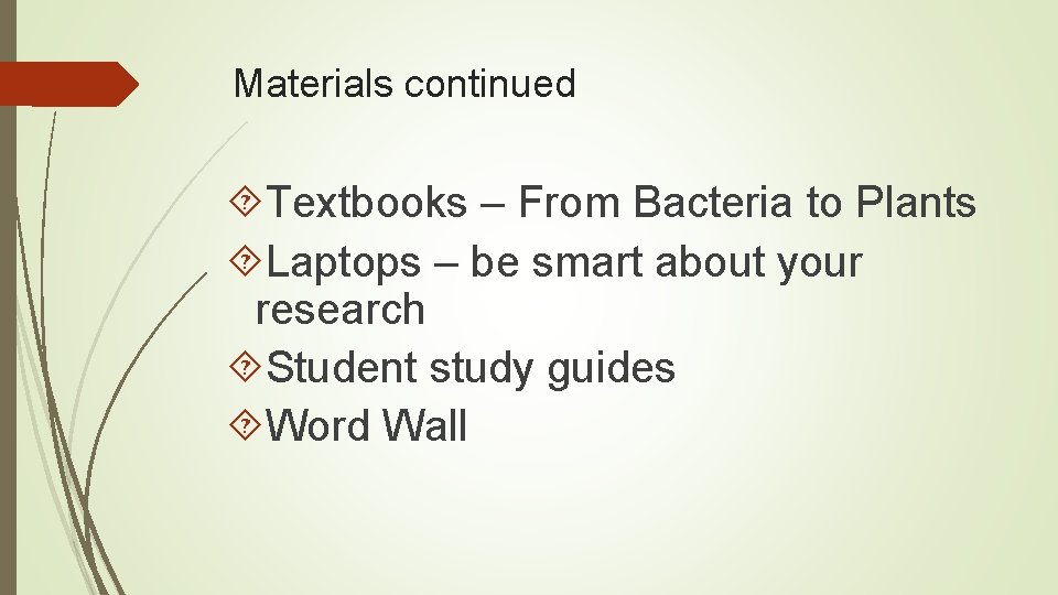 Materials continued Textbooks – From Bacteria to Plants Laptops – be smart about your