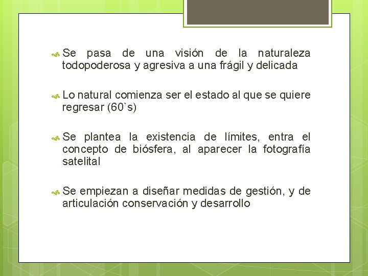  Se pasa de una visión de la naturaleza todopoderosa y agresiva a una