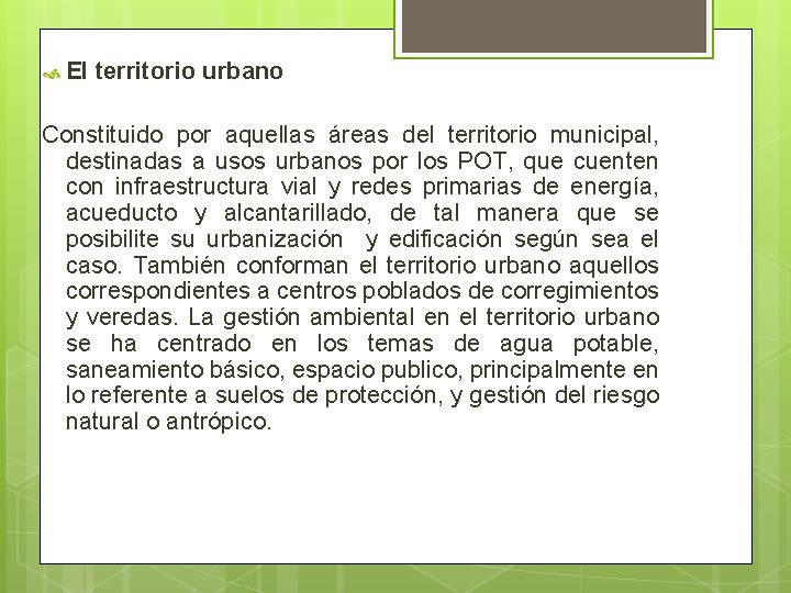  El territorio urbano Constituido por aquellas áreas del territorio municipal, destinadas a usos