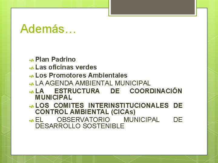 Además… Plan Padrino Las oficinas verdes Los Promotores Ambientales LA AGENDA AMBIENTAL MUNICIPAL LA